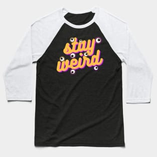 stay weird Baseball T-Shirt